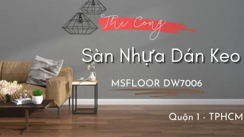 Thi Công Sàn Nhựa Dán Keo MSFloor DW7006 Tại Quận 1 TPHCM
