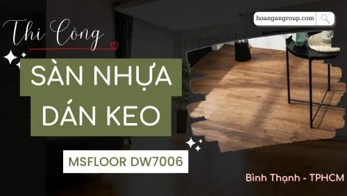 Thi Công Sàn Nhựa Dán Keo MSFloor DW7006 Tại Bình Thạnh TPHCM