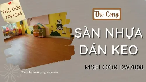 Thi Công Sàn Nhựa Dán Keo Trường Mầm Non MSFloor DW7008 Tại Thủ Đức TPHCM