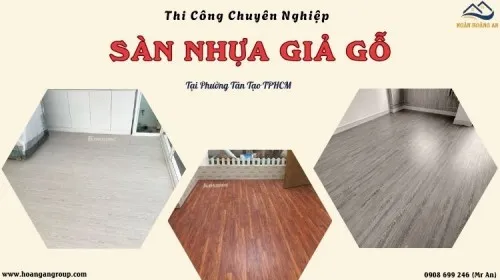 Thi Công Sàn Nhựa Giả Giả Gỗ Chuyên Nghiệp Tại Phường Tân Tạo TPHCM