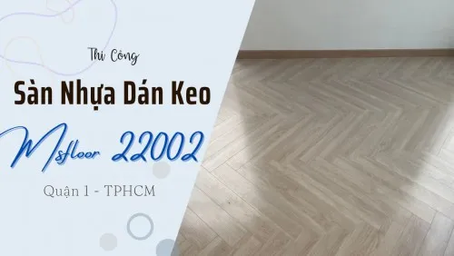 Thi Công Sàn Nhựa Giả Gỗ Dán Keo Msfloor 22002 Tại Quận 1 TPHCM