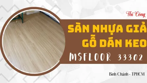 Thi Công Sàn Nhựa Giả Gỗ Dán Keo Msfloor 33302 Tại Bình Chánh TPHCM