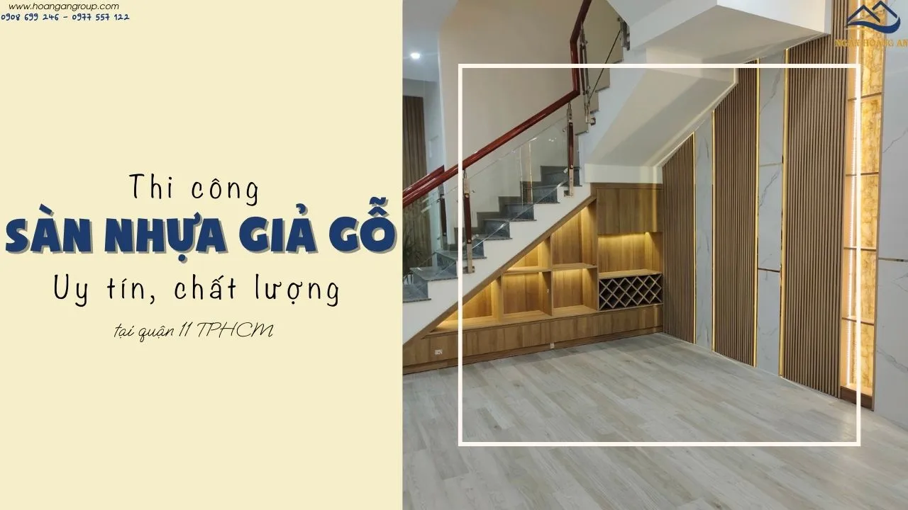 Thi Công Sàn Nhựa Giả Gỗ Uy Tín, Chất Lượng Tại Quận 11 TPHCM