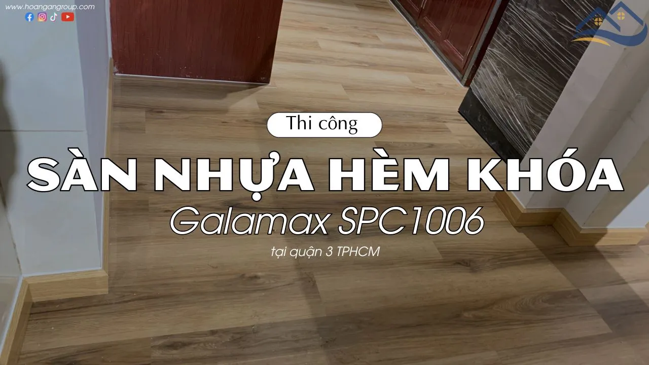 Thi Công Lót Sàn Nhựa Hèm Khóa Galamax SPC1006 Tại Quận 3 TPHCM