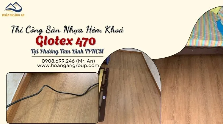 Thi Công Sàn Nhựa Hèm Khoá Glotex 470 Tại Phường Tam Bình Thi Công Sàn Nhựa Hèm Khoá Glotex 470 Tại Phường Tam Bình