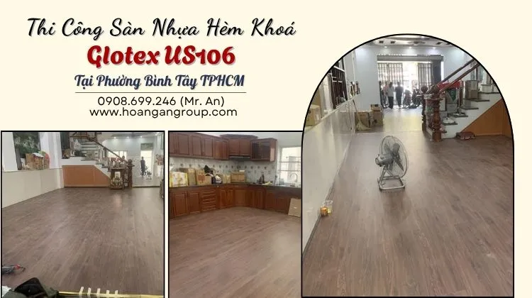Thi Công Sàn Nhựa Hèm Khoá Glotex US106 Tại Phường Bình Tây Thi Công Sàn Nhựa Hèm Khoá Glotex US106 Tại Phường Bình Tây