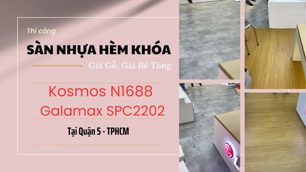 Lót Sàn Nhựa Hèm Khóa Kosmos N1688 & Galamax SPC2202 Tại Quận 5 TPHCM