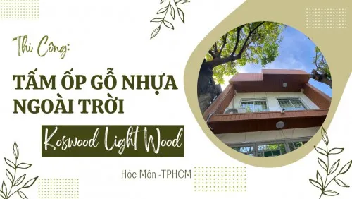 Thi Công Tấm Ốp Gỗ Nhựa Ngoài Trời Koswood Vân Gỗ Tại Hóc Môn TPHCM