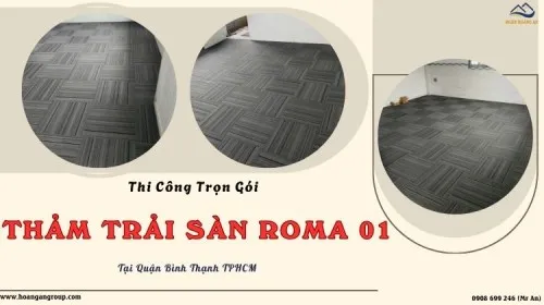 Thi Công Trọn Gói Thảm Trải Sàn Roma 01 Tại Quận Bình Thạnh TPHCM