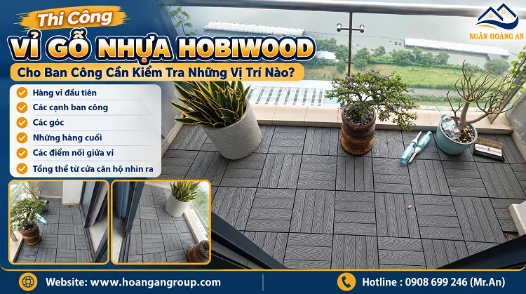 Thi Công Vỉ Gỗ Nhựa Hobiwood Cho Ban Công Cần Kiểm Tra Những Vị Trí Nào?