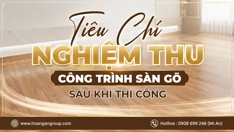 Tiêu Chí Nghiệm Thu Công Trình Sàn Gỗ Sau Khi Thi Công