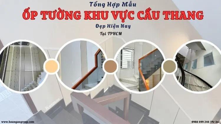 Tổng Hợp Mẫu Ốp Tường Khu Vực Cầu Thang Đẹp Hiện Nay Tại TPHCM