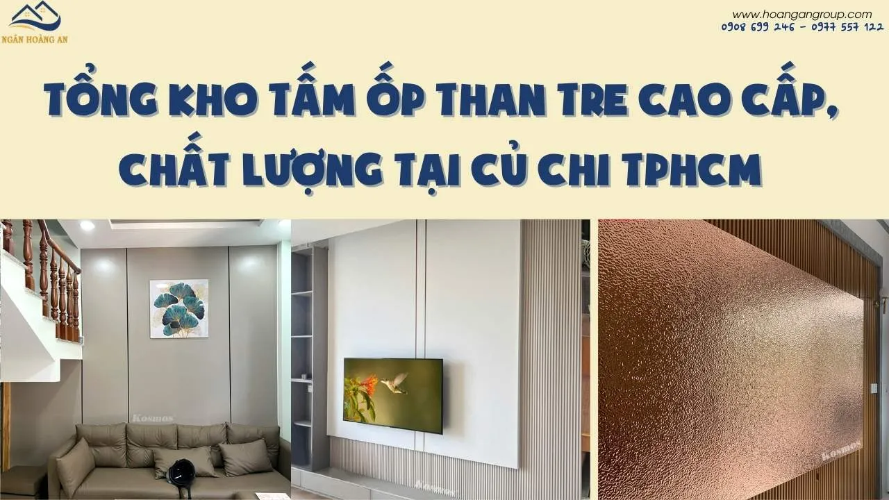 Tổng Kho Tấm Ốp Than Tre Cao Cấp, Chất Lượng Tại Củ Chi TPHCM