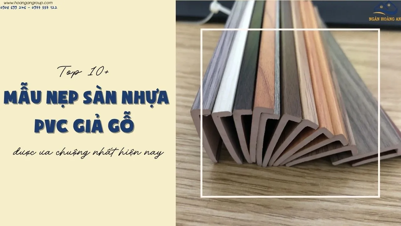 Top 10+ Mẫu Nẹp Sàn Nhựa PVC Giả Gỗ Được Ưa Chuộng Nhất Hiện Nay