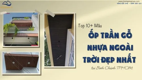 Top 10+ Mẫu Ốp Trần Gỗ Nhựa Ngoài Trời Đẹp Nhất Tại Bình Chánh TPHCM