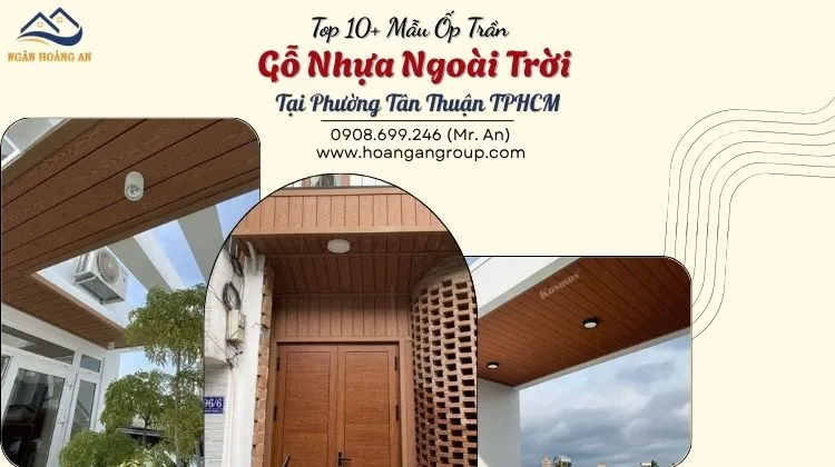 Top 10+ Mẫu Ốp Trần Gỗ Nhựa Ngoài Trời Tại Phường Tân Thuận TPHCM