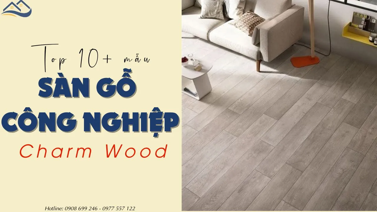 Top 10+ Mẫu Sàn Gỗ Công Nghiệp Charm Wood Giá Tốt Tại TPHCM Top 10+ Mẫu Sàn Gỗ Công Nghiệp Charm Wood Giá Tốt Tại TPHCM
