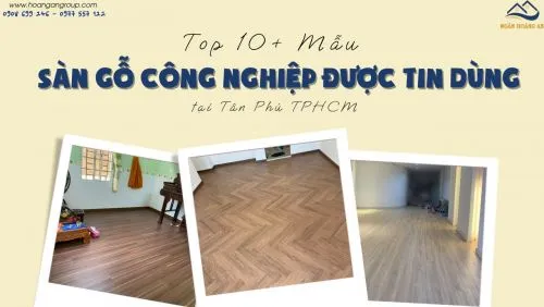 Top 10+ Mẫu Sàn Gỗ Công Nghiệp Được Tin Dùng Nhất Tại Tân Phú TPHCM