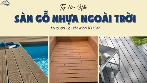Top 10+ Mẫu Sàn Gỗ Nhựa Ngoài Trời Tại Quận 12, Hóc Môn TPHCM