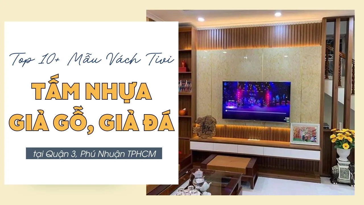 Top 10+ Mẫu Vách Tivi Nhựa Giả Đá, Giả Gỗ Đẹp Tại Quận 3, Phú Nhuận