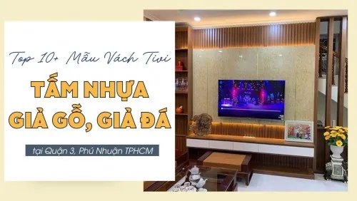 Top 10+ Mẫu Vách Tivi Nhựa Giả Đá, Giả Gỗ Đẹp Tại Quận 3, Phú Nhuận