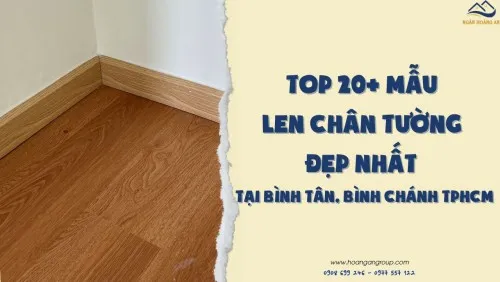 Top 20+ Mẫu Len Chân Tường Đẹp Nhất Tại Bình Tân, Bình Chánh TPHCM
