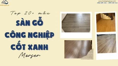 Top 20+ Mẫu Sàn Gỗ Morser Cốt Xanh Kháng Ẩm Tốt Nhất Tại TPHCM