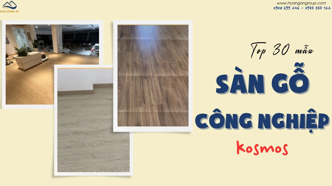 Top 30+ Mẫu Sàn Gỗ Công Nghiệp Kosmos Giá Rẻ, Chất Lượng Tại TPHCM