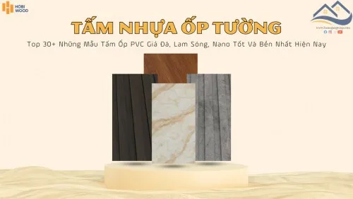 Top 30+ Mẫu Tấm Nhựa Ốp Tường Hobi Wood Tốt, Đẹp, Bền Nhất Hiện Nay