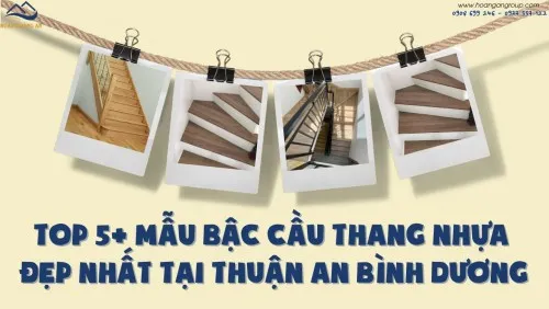 Top 5+ Mẫu Bậc Cầu Thang Nhựa Đẹp Nhất Tại Thuận An Bình Dương