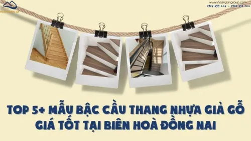 Top 5+ Mẫu Bậc Cầu Thang Nhựa Giả Gỗ Giá Tốt Tại Biên Hoà Đồng Nai