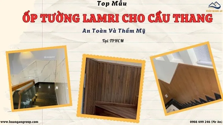 Top Mẫu Ốp Tường Lamri Cho Cầu Thang An Toàn Và Thẩm Mỹ Tại TPHCM