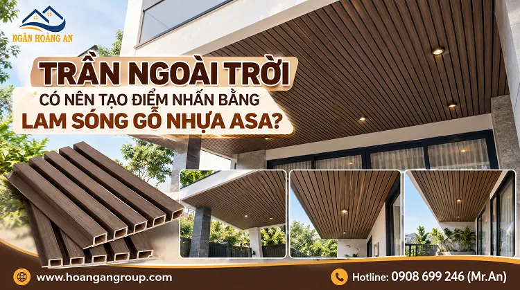 Trần Ngoài Trời Có Nên Tạo Điểm Nhấn Bằng Lam Sóng Gỗ Nhựa ASA?
