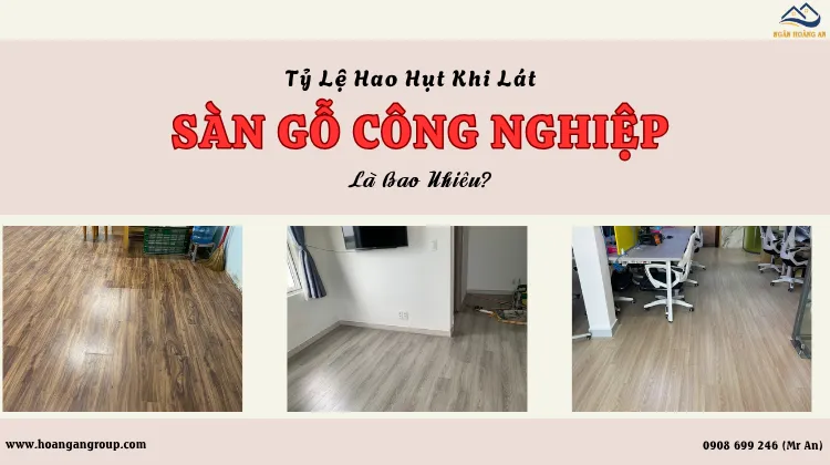 Tỷ Lệ Hao Hụt Khi Lát Sàn Gỗ Công Nghiệp Là Bao Nhiêu?