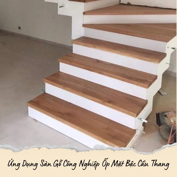 Ứng Dụng Của Sàn Gỗ Công Nghiệp Ốp Mặt Bậc Cầu Thang