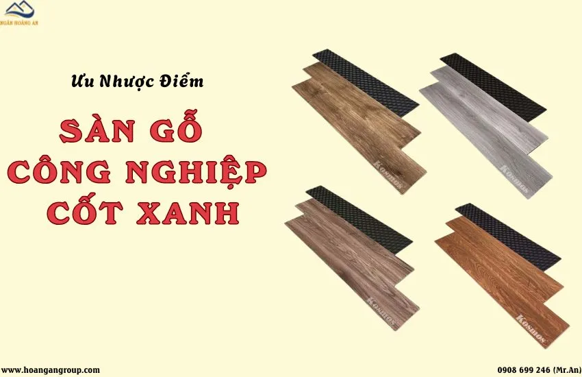 Ưu Nhược Điểm Sàn Gỗ Công Nghiệp Cốt Xanh – Có Nên Lát Cho Nhà Ở Không? Ưu Nhược Điểm Sàn Gỗ Công Nghiệp Cốt Xanh – Có Nên Lát Cho Nhà Ở Không?