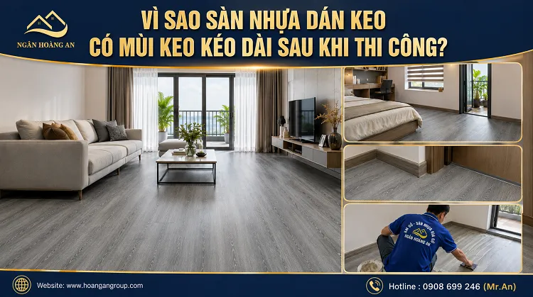 Vì Sao Sàn Nhựa Dán Keo Có Mùi Keo Kéo Dài Sau Khi Thi Công?